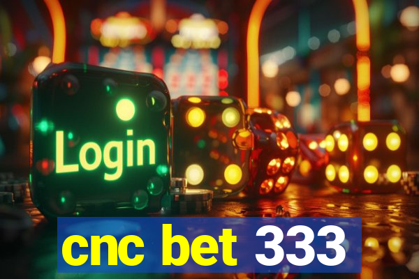 cnc bet 333